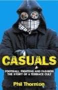 Casuals: Football, Fighting & Fashion: The Story of a Terrace Cult