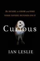Curious: The Desire to Know and Why Your Future Depends On It