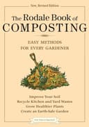 The Rodale Book of Composting, Newly Revised and Updated: Simple Methods to Improve Your Soil, Recycle Waste, Grow Healthier Plants, and Create an Earth-Friendly Garden (Rodale Classics)